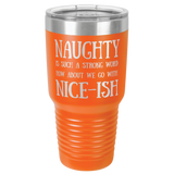 NAUGHTY & NICE-ISH  30 OUNCE TUMBLER